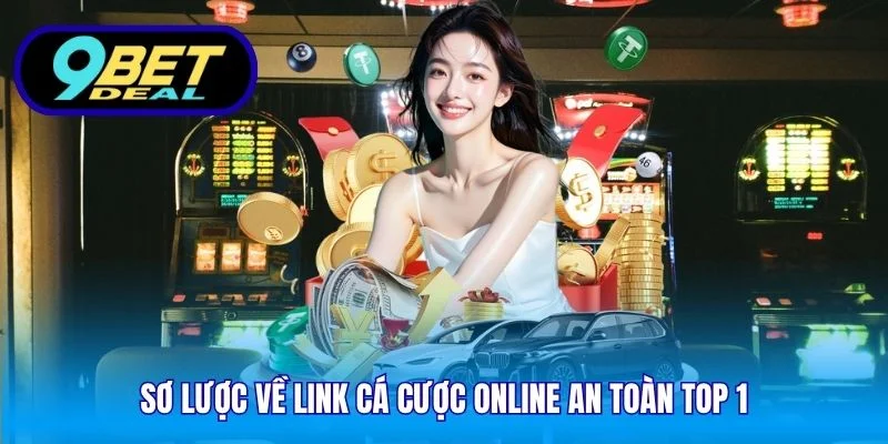Sơ lược về link cá cược online an toàn top 1