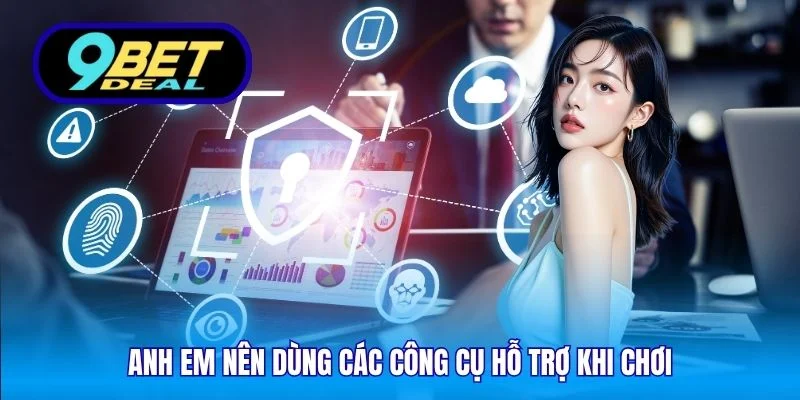 Anh em nên dùng các công cụ hỗ trợ khi chơi