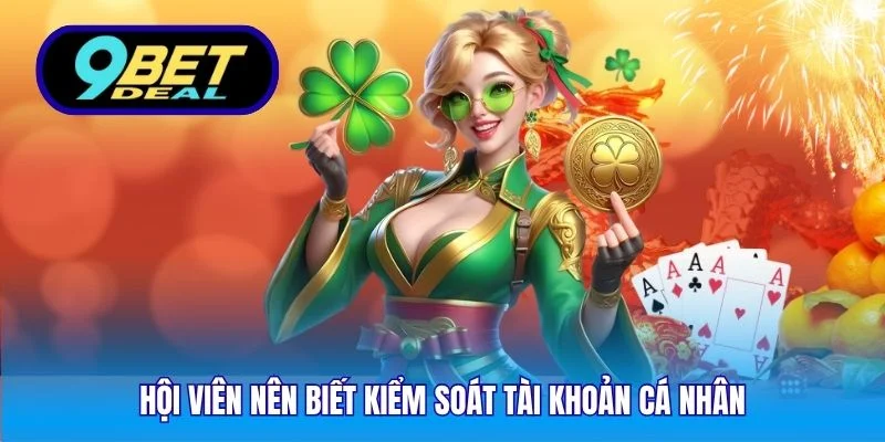 Hội viên nên biết kiểm soát tài khoản cá nhân