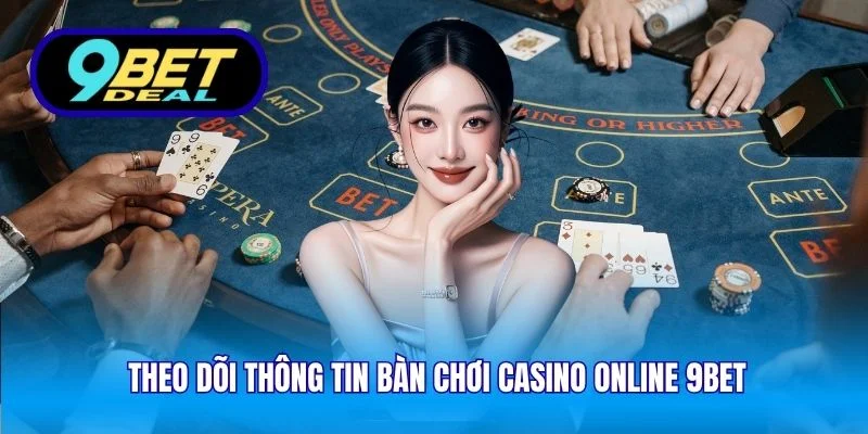 Theo dõi thông tin bàn chơi casino online 9Bet