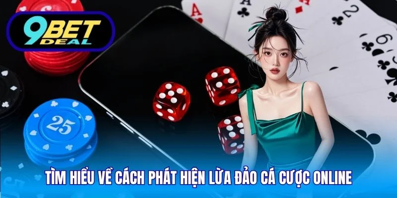 Tìm hiểu về cách phát hiện lừa đảo cá cược online