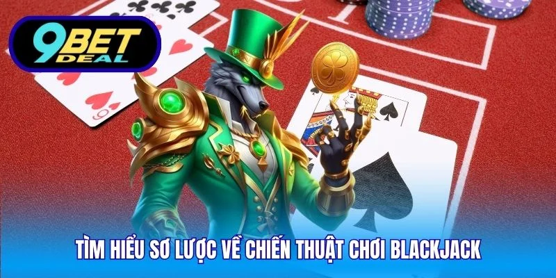 Tìm hiểu sơ lược về chiến thuật chơi blackjack