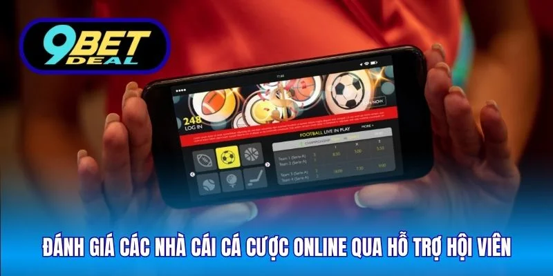 Đánh giá các nhà cái cá cược online qua hỗ trợ hội viên