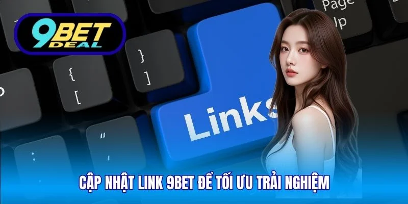 Cập nhật link 9Bet để tối ưu trải nghiệm