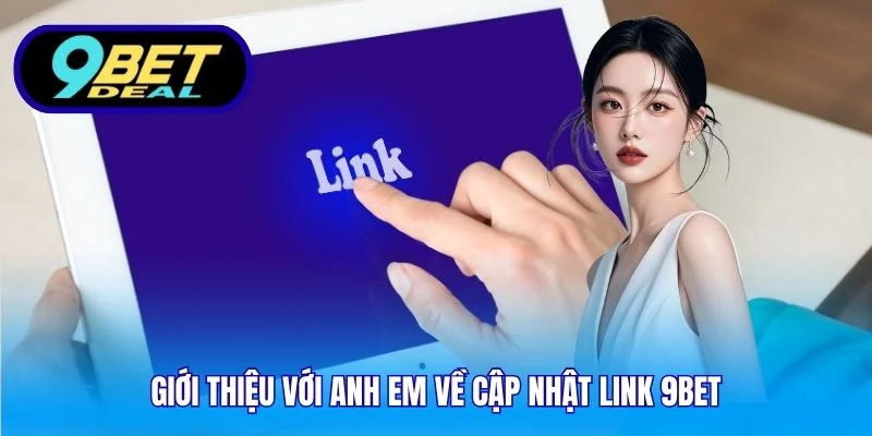 Giới thiệu với anh em về cập nhật link 9Bet