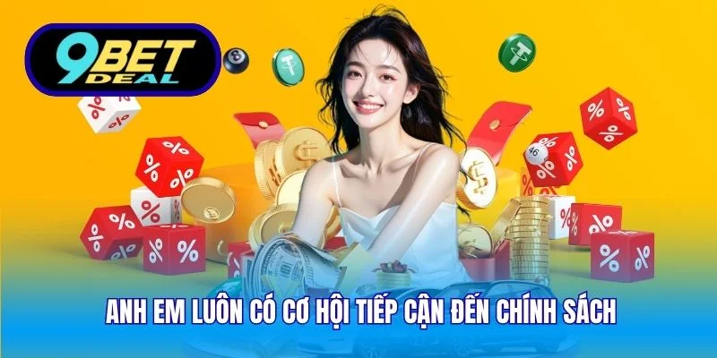 Anh em luôn có cơ hội tiếp cận đến chính sách