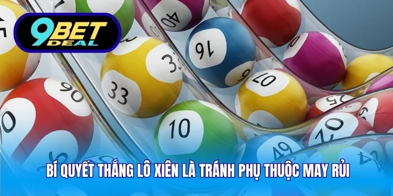Bí quyết thắng lô xiên là tránh phụ thuộc may rủi