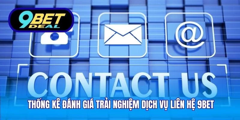 Thống kê đánh giá trải nghiệm dịch vụ liên hệ 9Bet