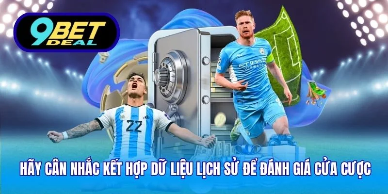 Hãy cân nhắc kết hợp dữ liệu lịch sử để đánh giá cửa cược