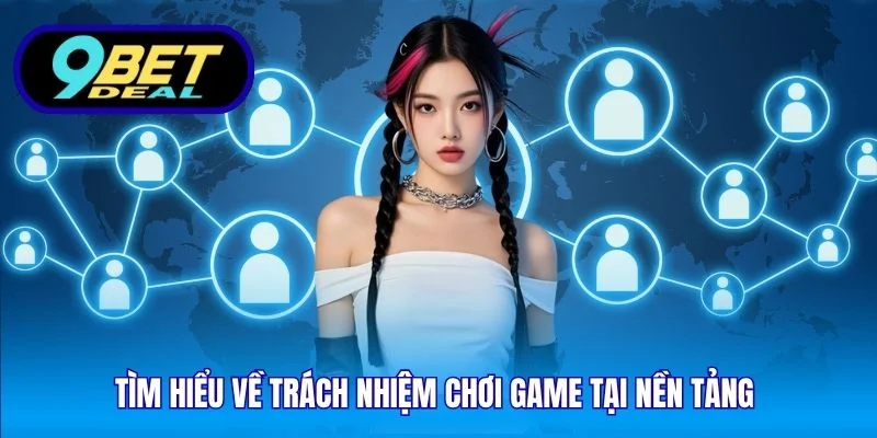 Tìm hiểu về trách nhiệm chơi game tại nền tảng 