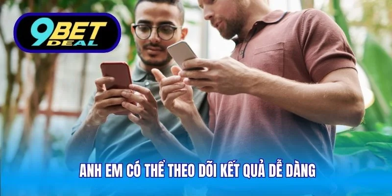 Anh em có thể theo dõi kết quả dễ dàng