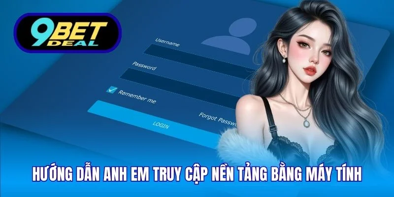 Hướng dẫn anh em truy cập nền tảng bằng máy tính