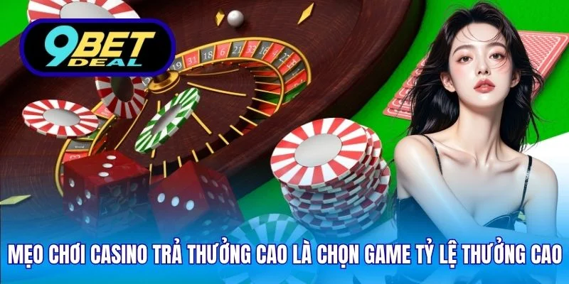 Mẹo chơi casino trả thưởng cao là chọn game tỷ lệ trả thưởng cao