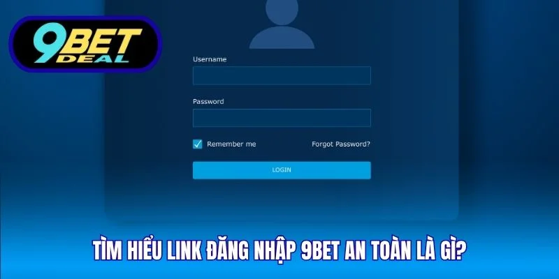 Tìm hiểu link đăng nhập 9Bet an toàn là gì?